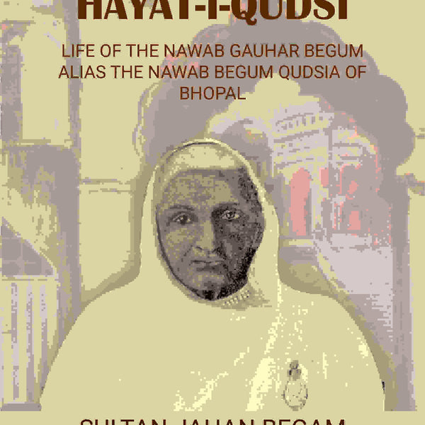 Hayat-i-Qudsi, life of the Nawab Gauhar Begum alias the Nawab Begum Qudsia of Bhopal - Gyan Books - Distacart