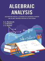 Thumbnail for Algebraic Analysis: Solutions and Exercises, Illustrating the Fundamental Theorems and the Most Important Processes of Pure Algebra - Gyan Books - Distacart