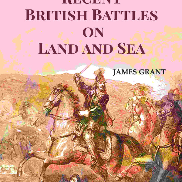 Recent British Battles on Land and Sea - Gyan Books