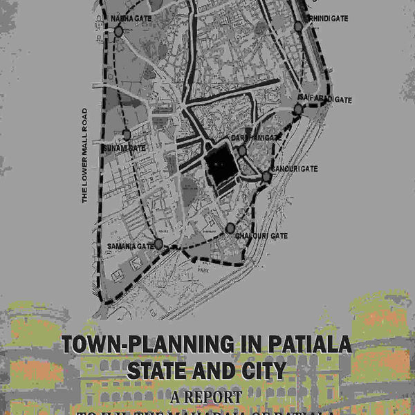 Town-Planning In Patiala State And City: A Report To H.H. The Maharaja Of Patiala - Gyan Books - Distacart