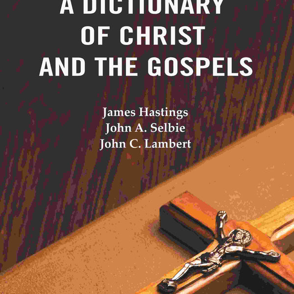 A Dictionary of Christ and the Gospels (1st) - Gyan Books - Distacart