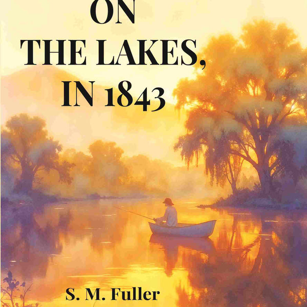 Summer on the Lakes, in 1843 - Gyan Books