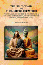 Thumbnail for The Light Of Asia And The Light Of The World: A Comparison Of The Legend, The Doctrine,& The Ethics Of The Buddha, With The Story, The Doctrine,& The Ethics of Christ - Gyan Books - Distacart