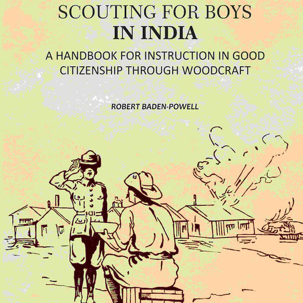 Scouting For Boys: A Handbook For Instruction In Good Citizenship Through Woodcraft - Gyan Books