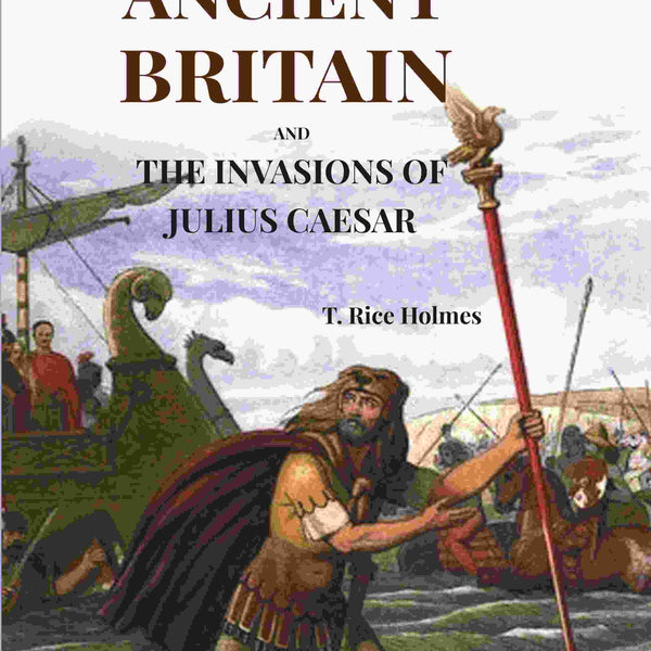 Ancient Britain: And The Invasions Of Julius Caesar - Gyan Books - Distacart