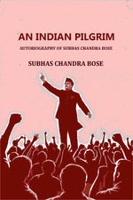 Thumbnail for AN INDIAN PILGRIM: AUTOBIOGRAPHY OF SUBHAS CHANDRA BOSE - Gyan Books - Distacart