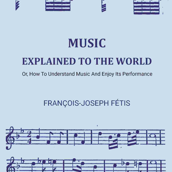 Music Explained To The World: Or, How To Understand Music And Enjoy Its Performance - Gyan Books - Distacart