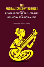 Thumbnail for The Musical Scales Of the Hindus: With Remarks on the Applicability of Harmony to Hindu Music - Gyan Books - Distacart