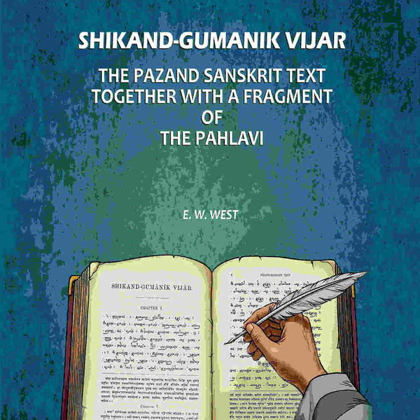 Shikand-Gumanik Vijar: The Pazand Sanskrit Text Together With A Fragment Of The Pahlavi - Gyan Books - Distacart