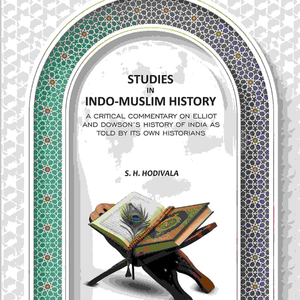 Studies In Indo-Muslim History: A Critical Commentary On Elliot And Dowson’s History Of India As Told By Its Own Historians - Gyan Books - Distacart