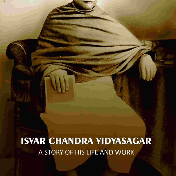 Isvar Chandra Vidyasagar: A Story Of His Life And Work - Gyan Books