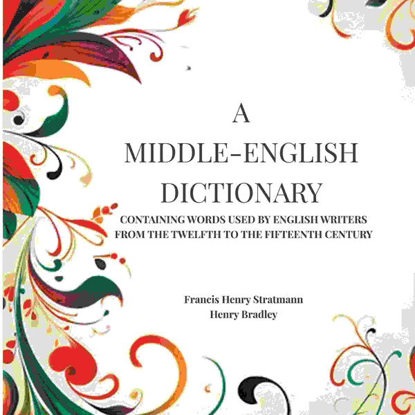 A Middle-English Dictionary: Containing Words Used by English Writers from the Twelfth to the Fifteenth Century - Gyan Books - Distacart
