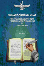 Thumbnail for Shikand-Gumanik Vijar: The Pazand Sanskrit Text Together With A Fragment Of The Pahlavi - Gyan Books - Distacart