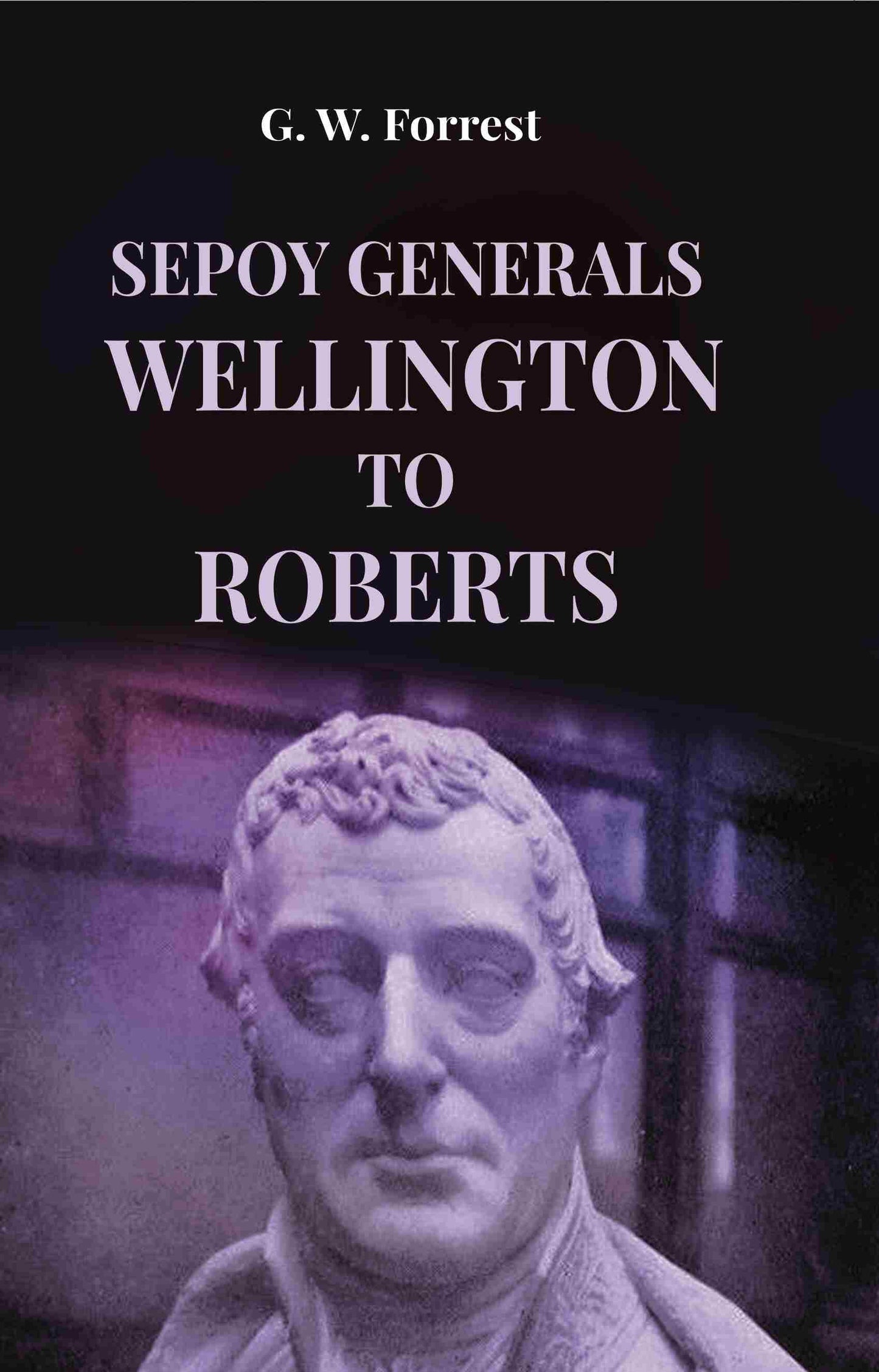 Sepoy Generals Wellington To Roberts - Gyan Books - Distacart