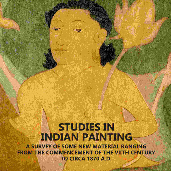 Studies In Indian Painting: A Survey Of Some New Material Ranging From The Commencement Of The VIIth Century To Circa 1870 A.D. - Gyan Books - Distacart