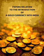 Thumbnail for Papers Relating To The Introduction Of A Gold Currency Into India - Gyan Books