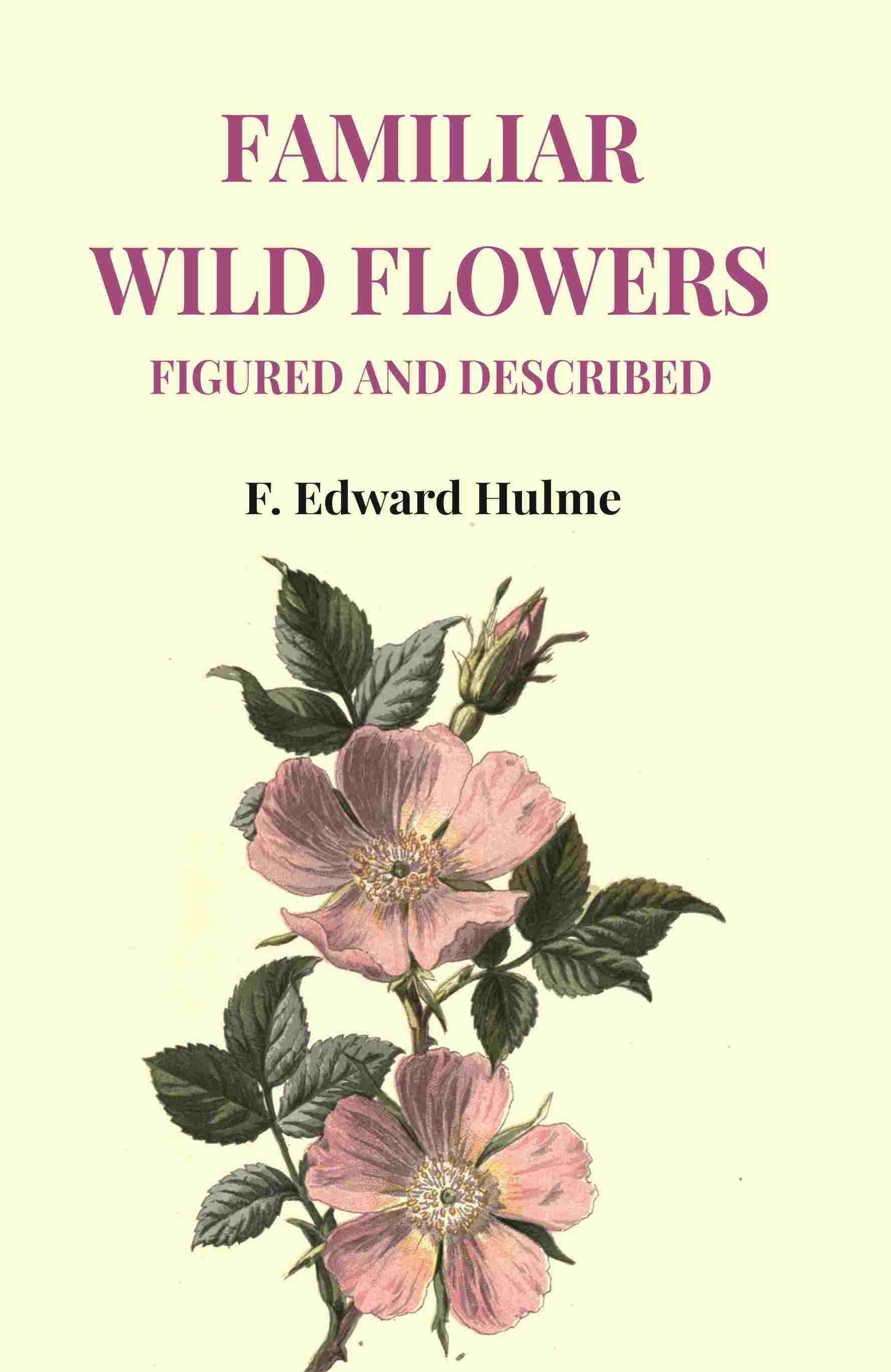 Familiar Wild Flowers Figured and Described - Gyan Books