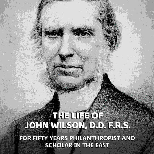 Life of John Wilson, D.D. F.R.S.: For Fifty Years Philanthropist and Scholar in the East - Gyan Books - Distacart