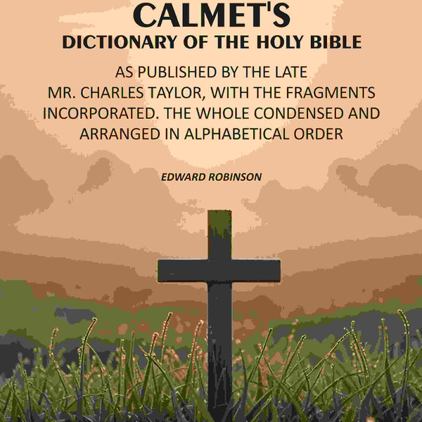 Calmet's Dictionary of the Holy Bible: As Published by the Late Mr. Charles Taylor, With the Fragments Incorporated. The Whole Condensed and Arranged in Alphabetical Order - Gyan Books - Distacart