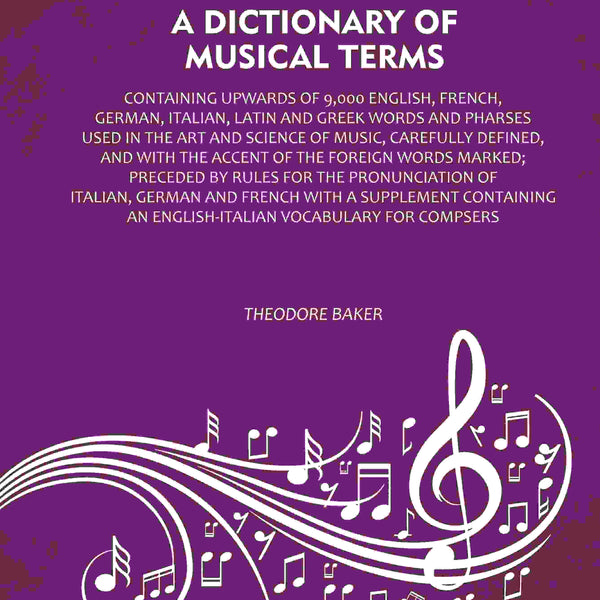 A Dictionary of Musical Terms: Containing upwards of 9,000 English, French, German, Italian, Latin and Greek words and Pharses used in the art and science of music, carefully defined, and with the accent of the foreign words marked; Preceded by rules for - Distacart