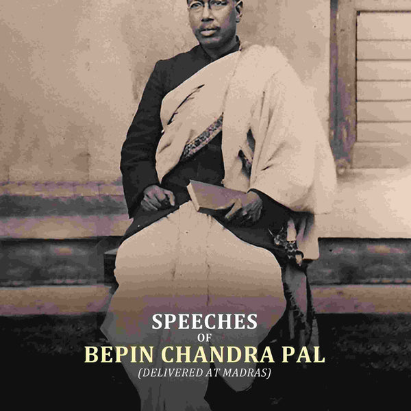 Speeches Of Bepin Chandra Pal, Delivered At Madras - Gyan Books