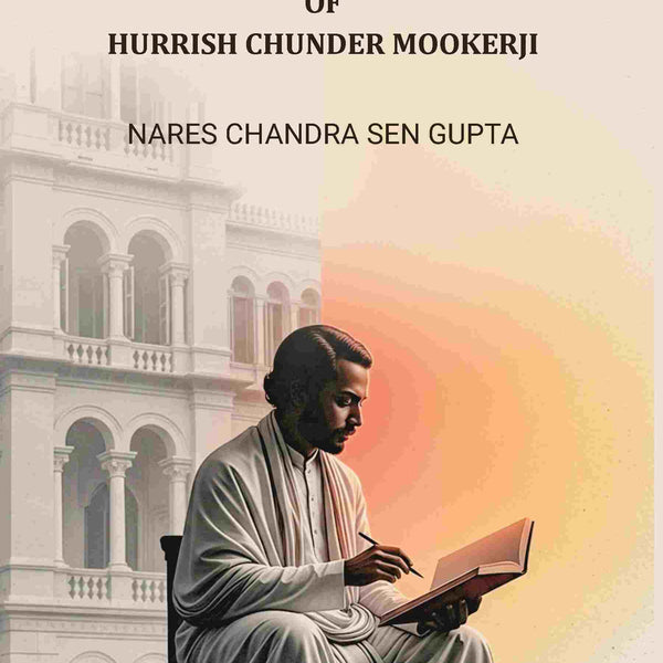 Selections From The Writings Of Hurrish Chunder Mookerji - Gyan Books