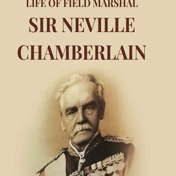 Life Of Field Marshal Sir Neville Chamberlain - Gyan Books