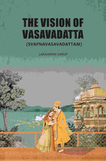 Thumbnail for The Vision Of Vasavadatta: (Svapnavasavadattam) - Gyan Books - Distacart