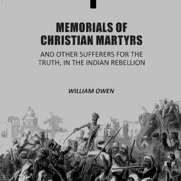 Memorials of Christian Martyrs: And Other Sufferers for the Truth, In the Indian Rebellion - Gyan Books - Distacart