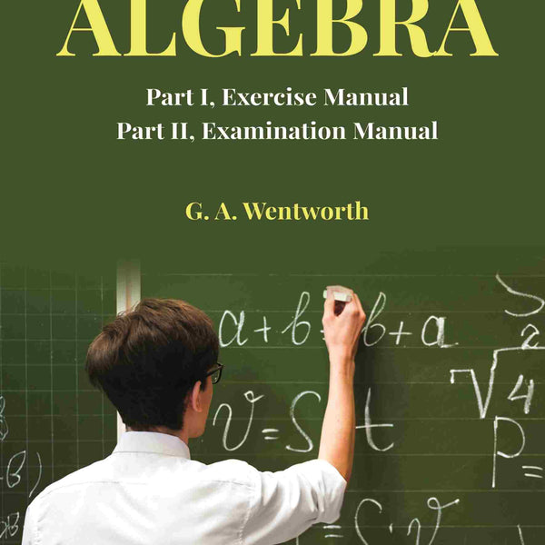 Exercises in Algebra: Part I, Exercise Manual; Part II, Examination Manual - Gyan Books