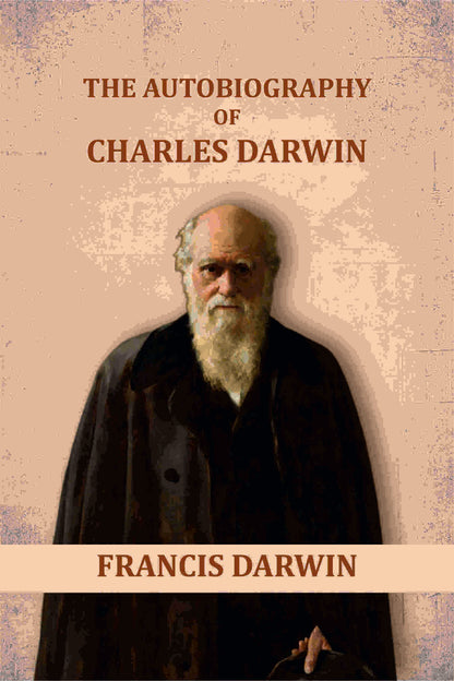 The Autobiography of Charles Darwin - Gyan Books - Distacart
