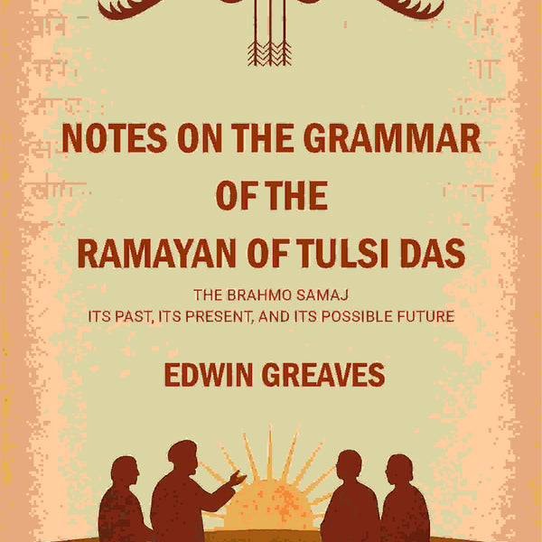 Notes on the grammar of the Ramayan of Tulsi Das The Brahmo Samaj : its past, its present, and its possible future - Gyan Books - Distacart