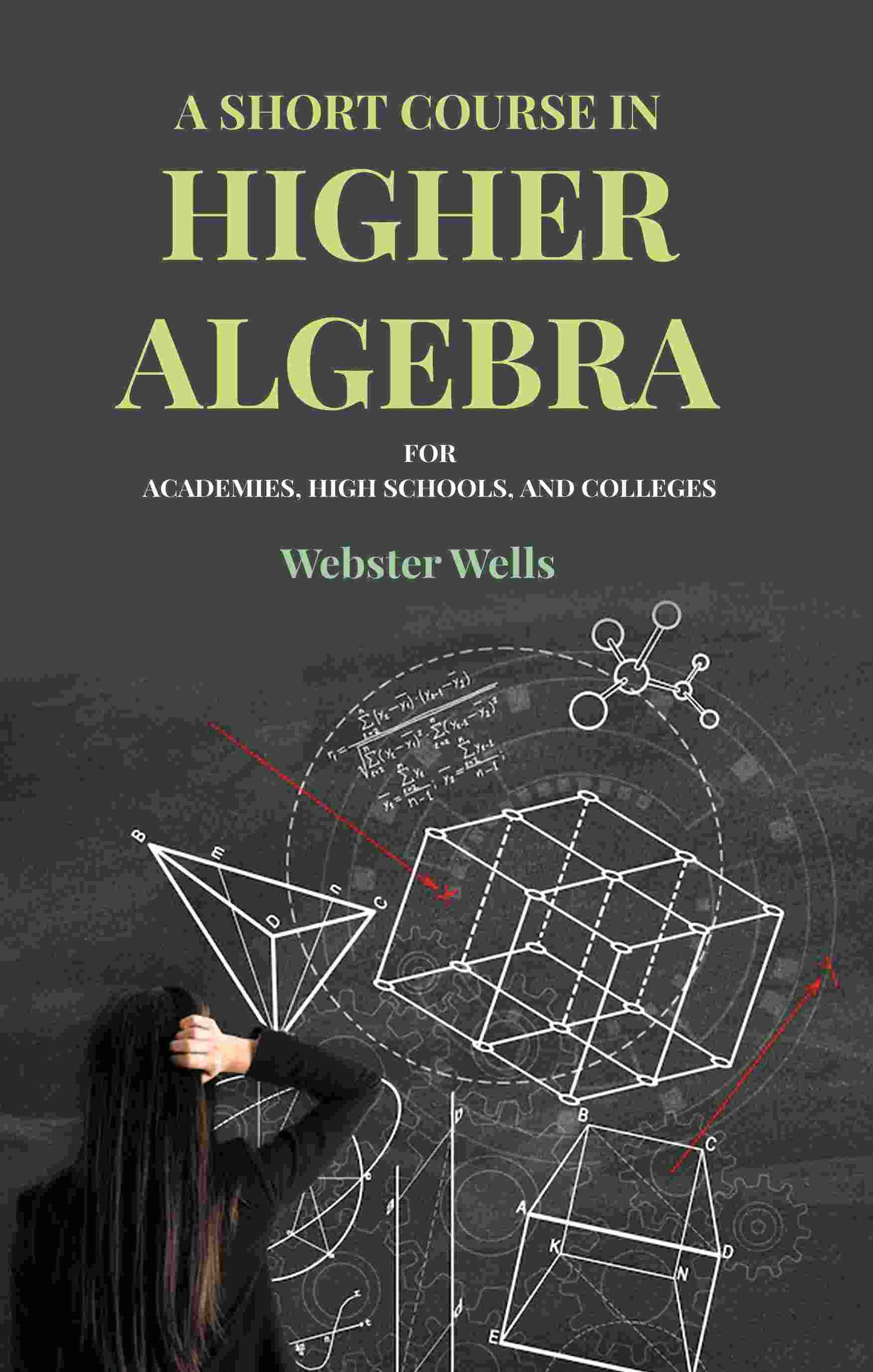 A Short Course in Higher Algebra: For Academies, High Schools, and Colleges - Gyan Books - Distacart