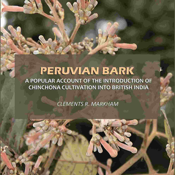 Peruvian Bark: A Popular Account of the Introduction of Chinchona Cultivation Into British India - Gyan Books - Distacart