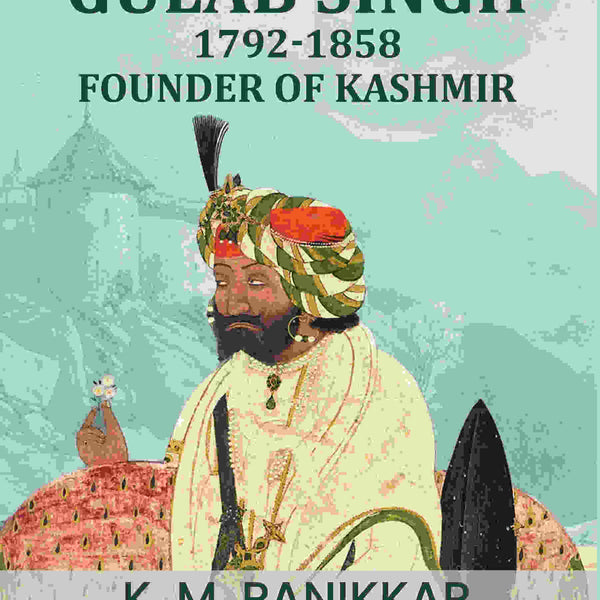 Gulab Singh, 1792-1858: Founder of Kashmir - Gyan Books
