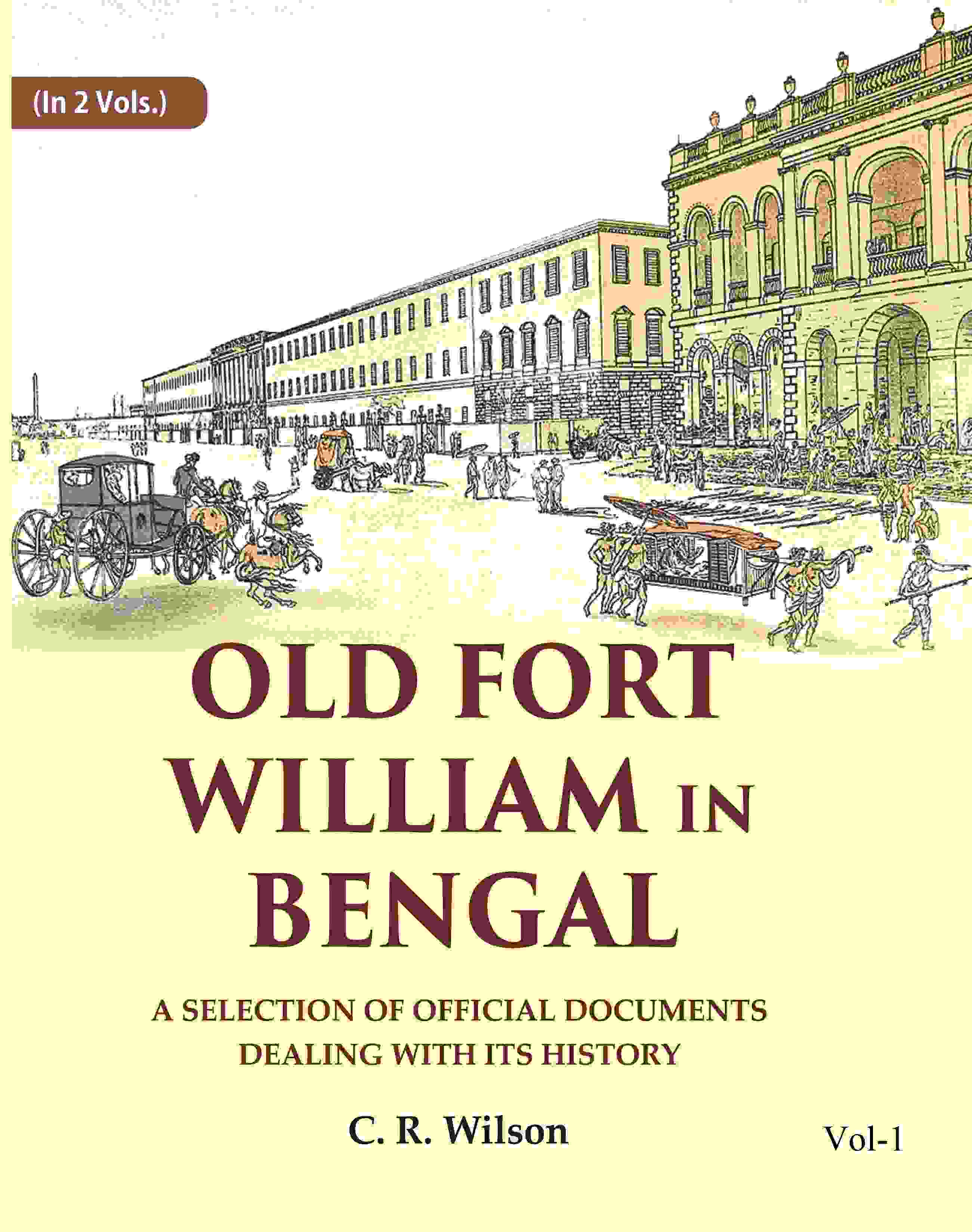 Old Fort William in Bengal: A Selection of Official Documents Dealing with Its History (1st) - Gyan Books - Distacart