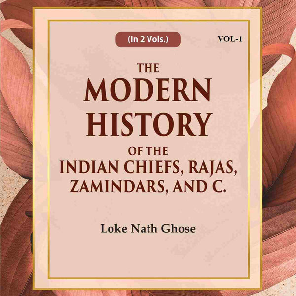 The Modern History Of The Indian Chiefs, Rajas, Zamindars, And C. (1st) - Gyan Books - Distacart