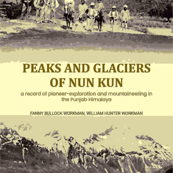 Peaks and glaciers of Nun Kun: a record of pioneer-exploration and mountaineering in the Punjab Himalaya - Gyan Books - Distacart