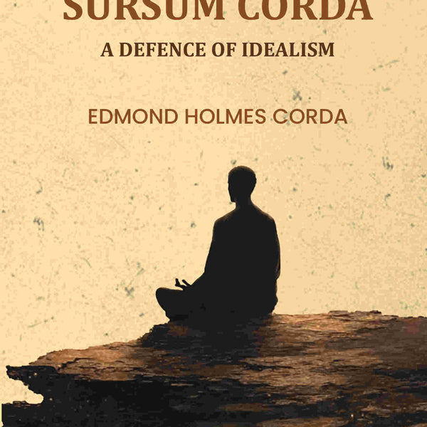 Sursum Corda: A Defence of Idealism - Gyan Books