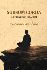 Thumbnail for Sursum Corda: A Defence of Idealism - Gyan Books