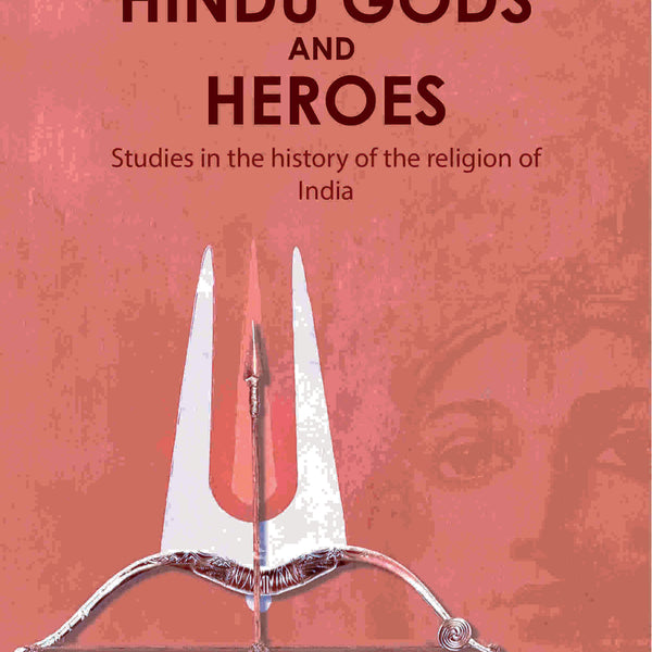 Hindu gods and heroes: Studies in the history of the religion of India - Gyan Books - Distacart