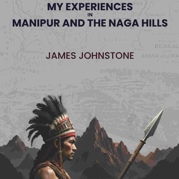 My Experiences In Manipur And The Naga Hills - Gyan Books