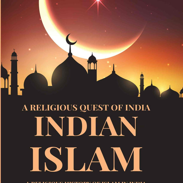 A Religious Quest Of India Indian Islam: A Religious History Of Islam In India - Gyan Books - Distacart