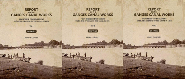Report on the Ganges Canal Works: From Their Commencement Until the Opening of the Canal in 1854 (3 Vols. Set) - Gyan Books - Distacart