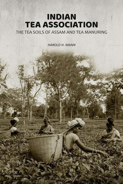 Indian Tea Association: The Tea Soils of Assam and Tea Manuring - Gyan Books