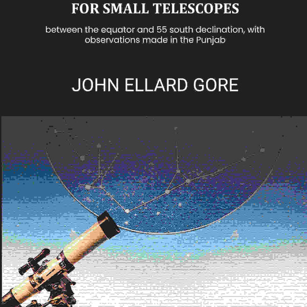 Southern stellar objects for small telescopes: between the equator and 55 south declination, with observations made in the Punjab - Gyan Books
