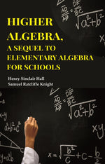 Thumbnail for Higher Algebra, A Sequel to Elementary Algebra for Schools - Gyan Books