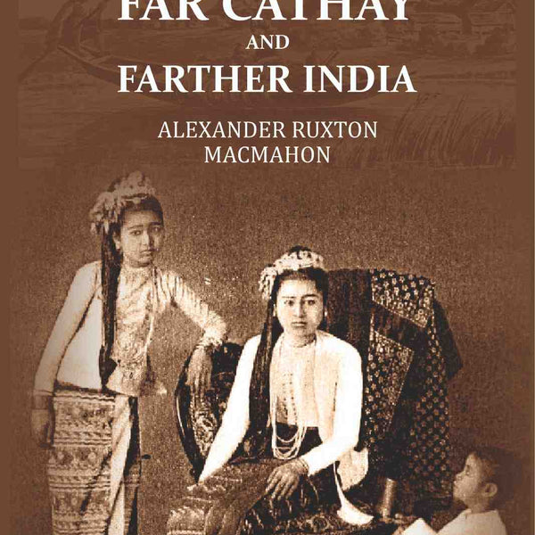 Far Cathay and Farther India - Gyan Books