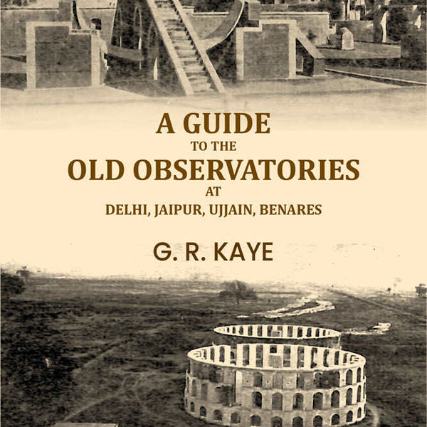 A guide to the old observatories at Delhi, Jaipur, Ujjain, Benares - Gyan Books - Distacart
