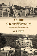 Thumbnail for A guide to the old observatories at Delhi, Jaipur, Ujjain, Benares - Gyan Books - Distacart